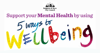Image have Brighton and Hove City Council logo and reads "Support your mental health by using 5 Ways to Wellbeing" in bright multi-coloured and patterned font