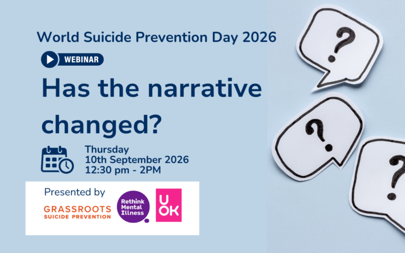 Banner for the World Suicide Prevention Day 2026 webinar, “Has the narrative changed?”, on Thursday 10 September from 12.30pm to 2pm, featuring the UOK, Rethink Mental Illness and Grassroots Suicide Prevention logos.